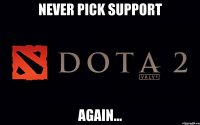 Never pick support again...