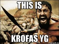 This is Krofas Yg