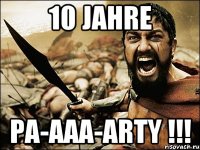 10 Jahre PA-AAA-ARTY !!!