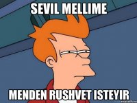 Sevil mellime menden rushvet isteyir