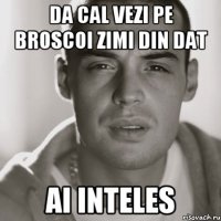 da cal vezi pe broscoi zimi din dat ai inteles