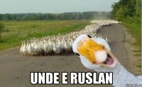  unde e ruslan