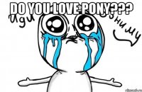 Do you love pony??? 