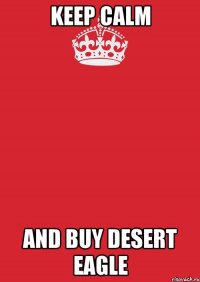 KEEP CALM And buy Desert Eagle