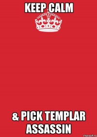 Keep Calm & pick Templar Assassin