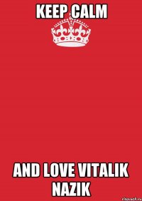 Keep Calm and Love Vitalik Nazik