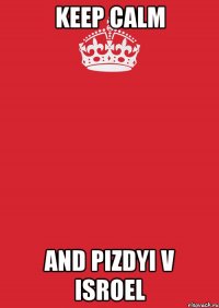 Keep calm and pizdyi v Isroel