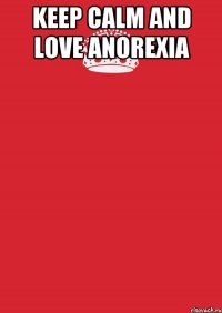 keep calm and love anorexia 