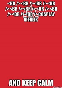 <br /><br /><br /><br /><br /><br /><br /><br /><br /><br />cosplay vitalik and keep calm