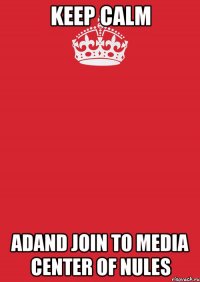 keep calm adand join to Media center of NULES