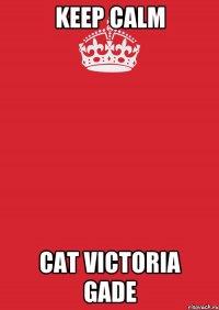 keep calm cat victoria gade