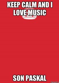 KEEP CALM and I LOVE MUSIC SON PASKAL