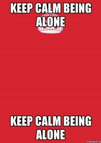 Keep calm being alone Keep calm being alone