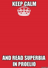 Keep Calm And Read Superbia In Proelio