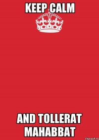 Keep Calm And tollerat Mahabbat