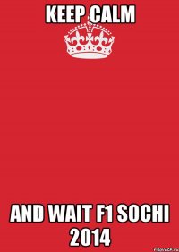 Keep calm And wait F1 Sochi 2014