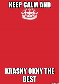 Keep Calm and Krasny Okny the best