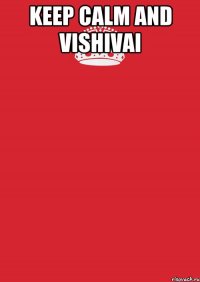 KEEP CALM and VISHIVAI 