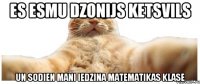 Es esmu dzonijs Ketsvils un sodien mani iedzina matematikas klase