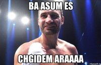 BA ASUM ES CHGIDEM ARAAAA