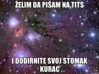 Želim da pišam na tits i dodirnite svoj stomak kurac