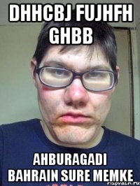 Dhhcbj fujhfh ghbb Ahburagadi Bahrain sure memke