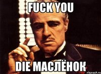 fuck you die маслёнок