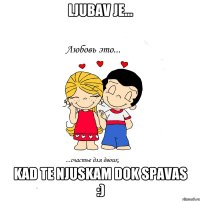 Ljubav je... kad te njuskam dok spavas :)