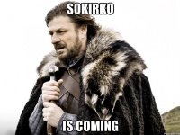 sokirko is coming