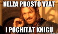 NELZA PROSTO VZAT I POCHITAT KNIGU