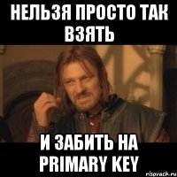 нельзя просто так взять и забить на primary key