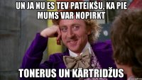un ja nu es tev pateikšu, ka pie mums var nopirkt tonerus un kārtridžus