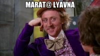 Marat@ lyavna 