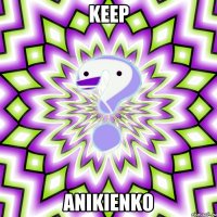 KEEP ANIKIENKO