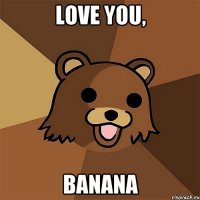 Love you, banana