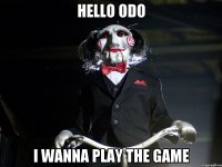 hello ODO i wanna play the game