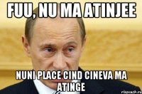 Fuu, nu ma atinjee Nuni place cind cineva ma atinge