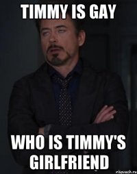 Timmy is gay Who is Timmy's girlfriend