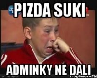 pizda suki adminky ne dali