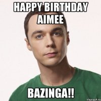 Happy Birthday Aimee Bazinga!!