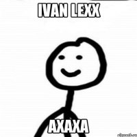 Ivan Lexx Ахаха