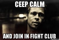 Ceep Calm And join in fight club