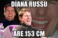 Diana Russu are 153 cm