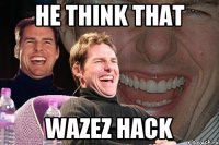 He think that Wazez hack