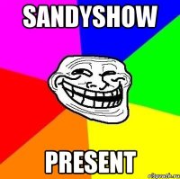 SANDYSHOW PRESENT