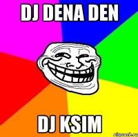 DJ DENA DEN DJ KSIM