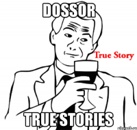 Dossor True stories