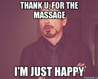 Thank u, for the massage I'm just happy