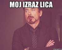 moj izraz lica 