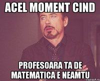 Acel moment cind profesoara ta de matematica e neamtu